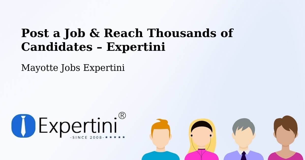 Post a Job in Mayotte – Hire the Right Talent - Mayotte Jobs Expertini