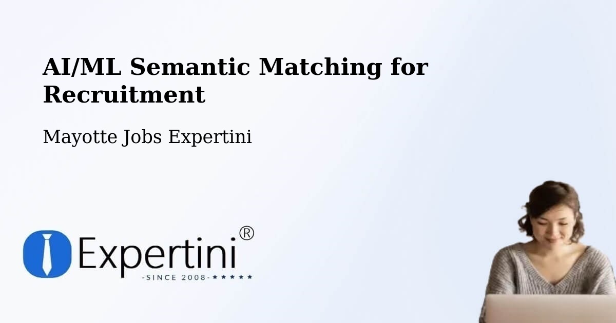 AI/ML Semantic Matching for Recruitment - Mayotte Jobs Expertini