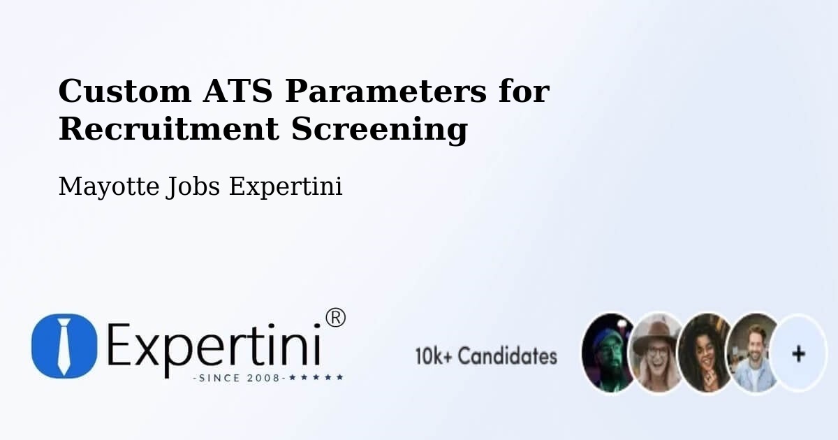 Custom ATS Parameters for Recruitment Screening - Mayotte Jobs Expertini