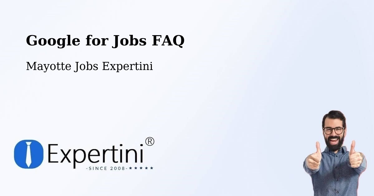 Google for Jobs FAQ - Mayotte Jobs Expertini