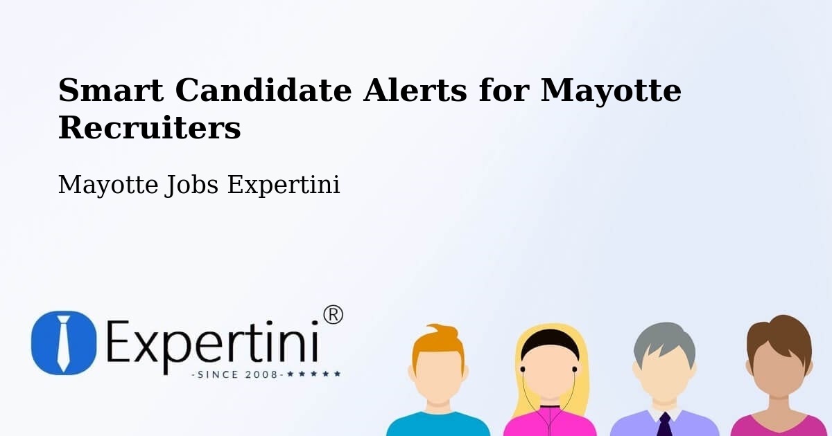 Smart Candidate Alerts for Mayotte Recruiters - Mayotte Jobs Expertini